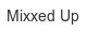 mixxed-up