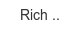 rich