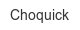 choquick