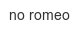 no-romeo