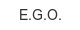 e-g-o