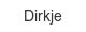 dirkje