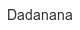 dadanana
