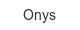 onys