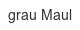 grau-maul