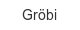 groebi