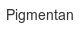 pigmentan