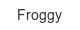 froggy