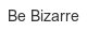 be-bizarre