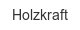 holzkraft