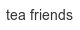 tea-friends