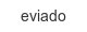 eviado