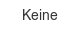 keine