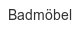 badmoebel