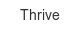 thrive