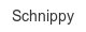 schnippy