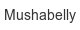 mushabelly
