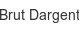 brut-dargent