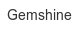 gemshine