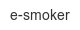 e-smoker