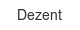 dezent