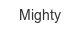 mighty