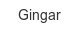 gingar
