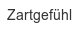 zartgefuehl