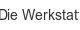 die-werkstatt