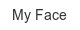my-face