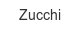 zucchi