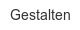 gestalten
