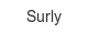 surly