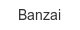 banzai