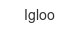 igloo