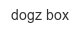 dogz-box