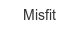 misfit