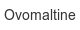 ovomaltine