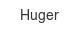 huger