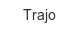 trajo