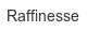 raffinesse