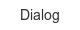 dialog