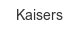 kaisers