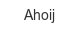 ahoij