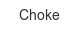 choke