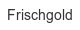 frischgold