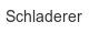 schladerer