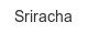 sriracha