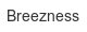 breezness