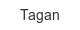 tagan